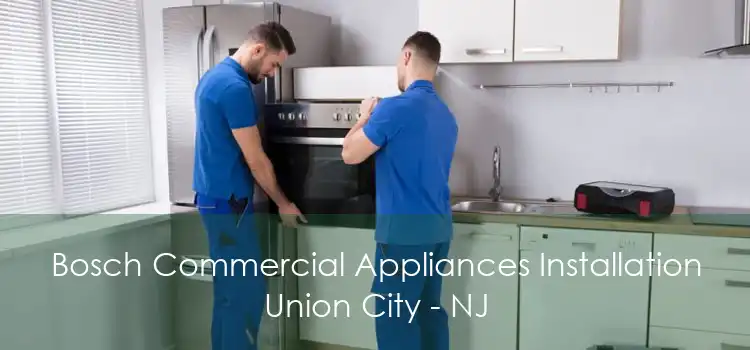 Bosch Commercial Appliances Installation Union City - NJ